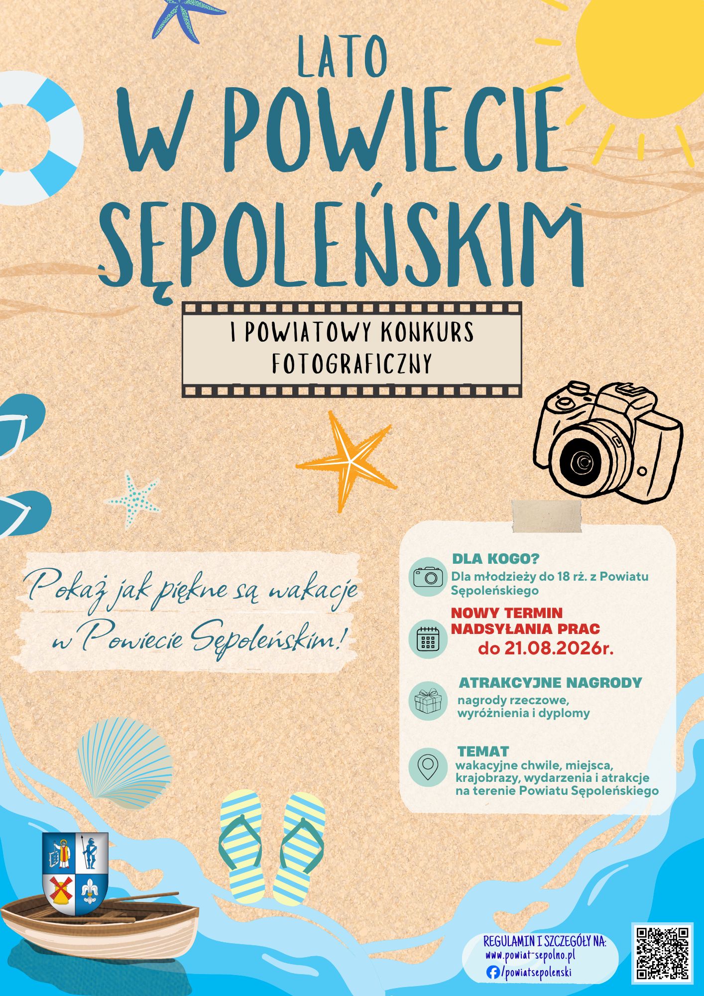 Plakat o&nbsp;letniej, wakacyjnej stylistyce przedstawia kolorowe elementy plażowe: słońce, muszle, rozgwiazdę, klapki, koło ratunkowe oraz&nbsp;małą ł&oacute;dkę z&nbsp;herbem powiatu. Na środku widnieje aparat fotograficzny, podkreślający temat konkursu. Tło przypomina piasek. Tekst informuje o&nbsp;I Powiatowym Konkursie Fotograficznym &bdquo;Lato w&nbsp;Powiecie Sępoleńskim&rdquo;, kierowanym do młodzieży do 18 lat, z&nbsp;terminem nadsyłania prac do 21.08.2026 r., atrakcyjnymi nagrodami oraz&nbsp;tematyką związaną z&nbsp;wakacjami w&nbsp;powiecie. W dolnej części podano adres strony internetowej i&nbsp;profil społecznościowy powiatu.