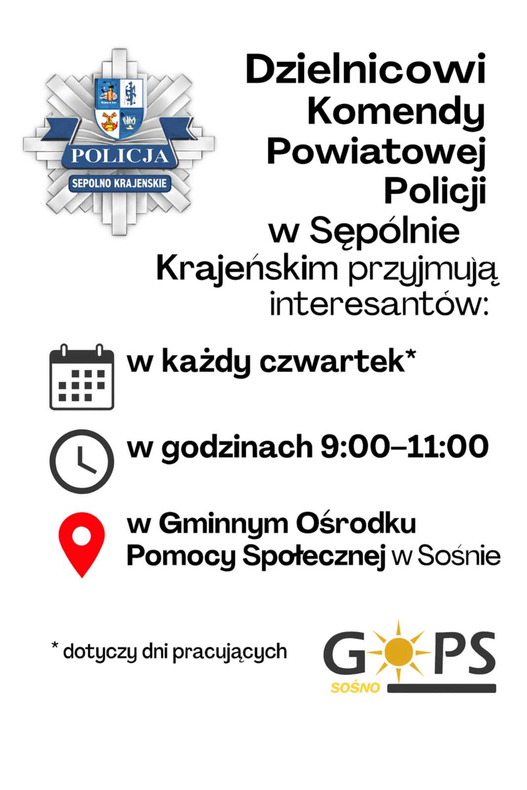 Plakat informujący, że&nbsp;dzielnicowi Komendy Powiatowej Policji w&nbsp;Sęp&oacute;lnie Krajeńskim przyjmują interesant&oacute;w &mdash; w&nbsp;każdy czwartek (dni pracujące), w&nbsp;godzinach 9:00&ndash;11:00, w&nbsp;Gminnym Ośrodku Pomocy Społecznej w&nbsp;Sośnie; u g&oacute;ry po lewej emblemat Policji, po prawej logo GOPS Sośno.