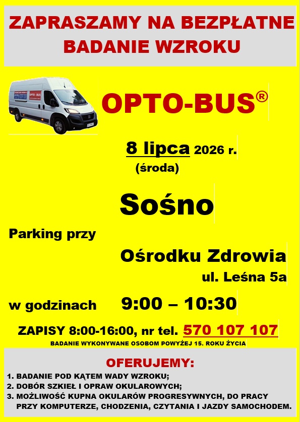 Plakat informacyjny o&nbsp;bezpłatnym badaniu wzroku w&nbsp;mobilnym &bdquo;OPTO‑BUSIE&rdquo;. Na ż&oacute;łtym tle widoczna jest fotografia białego busa z&nbsp;logo OPTO‑BUS&reg;. Poniżej umieszczono szczeg&oacute;ły wydarzenia: termin 8 lipca 2026 r. w&nbsp;Sośnie, parking przy Ośrodku Zdrowia, godziny 9:00&ndash;10:30, zapisy telefoniczne. Wymieniono także zakres oferowanych usług, m.in. badanie wzroku, dob&oacute;r szkieł i&nbsp;możliwość zakupu okular&oacute;w.
