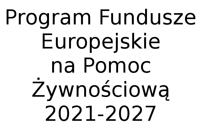 Czarny napis na białym tle Program Fundusze Europejskie na Pomoc Żywnościową 2021-2027